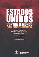 ESTADOS UNIDOS CONTRA EL MUNDO. TRUMP Y LA NUEVA GEOPOLÍTICA 607030943X Book Cover