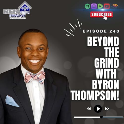 #240: Beyond the Grind – Byron Thompson on Beating Burnout in Real Estate cover art