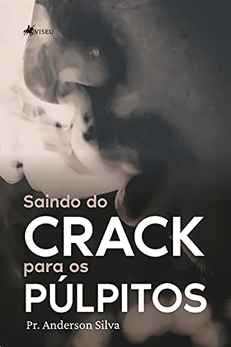 Saindo do Crack para os Púlpitos - Silva, Pr. Anderson