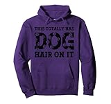This Totally Has Dog Hair On It Funny Dog Lovers Dog Quote Pullover Hoodie