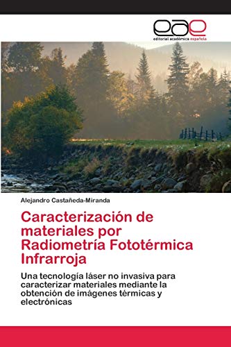  Caracterización de materiales por Radiometría Fototérmica Infrarroja: Una tecnología láser no invasiva para caracterizar materiales mediante la obtención de imágenes térmicas y electrónicas
