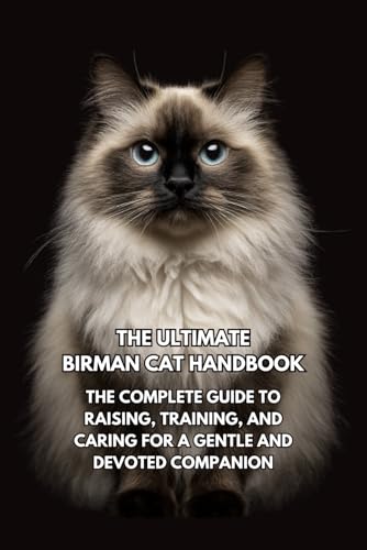 The Ultimate Birman Cat Handbook: The Complete Guide to Raising,