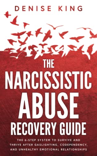 The Narcissistic Abuse Recovery Guide: The 6-Step System to Survive and Thrive After Gaslighting, Codependency, and Unhealthy Emotional Relationships