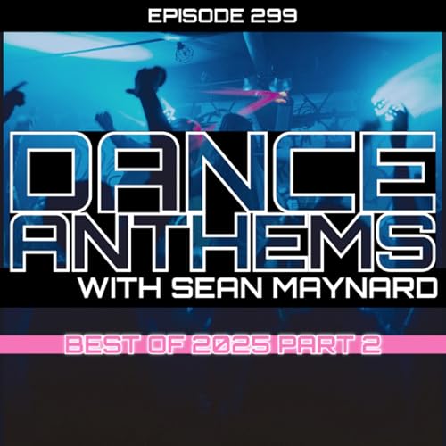 Dance Anthems 299 - [Best of 2025 Part 2 Special] - 27th December 2025