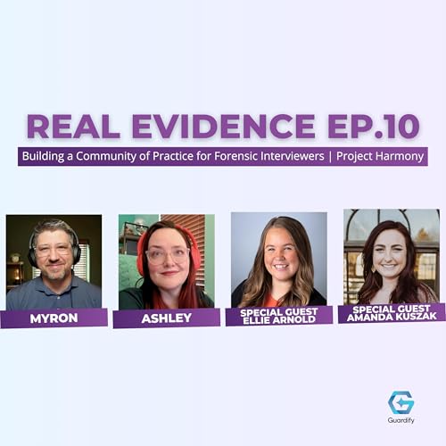 Episode 10 | Beyond Peer Review: Building Communities of Practice for Forensic Interviewers | Real Evidence Podcast
