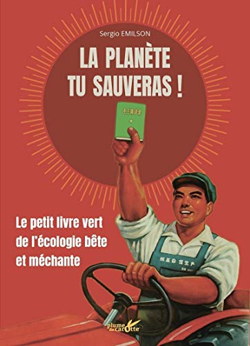 La planète tu sauveras ! - Le petit livre vert de l'écologie bête et méchante