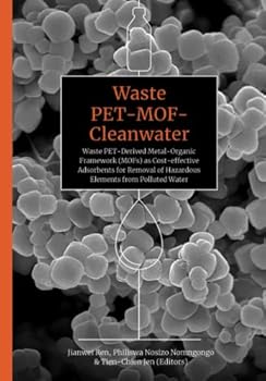 Paperback Waste PET-MOF-Cleanwater: Waste PET-Derived Metal-Organic Framework (MOFs) as Cost-Effective Adsorbents for Removal of Hazardous Elements from P Book