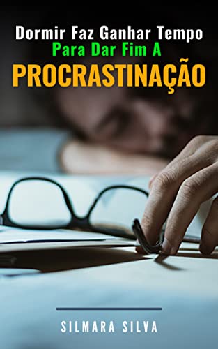 Dormir Faz Ganhar Tempo Para Dar Fim A Procrastinação: Vencendo a Procrastinação