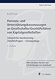 Pensions- und Unterstützungskassenzusagen an Gesellschafter-Geschäftsführer von Kapitalgesellschaften: Steuerliche Anerkennung - Zweifelsfragen - Lösungswege (Recht in der Praxis)