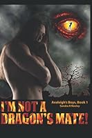 I'm Not A Dragon's Mate! 1519033532 Book Cover