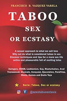Taboo Sex or Ecstasy: Sex Swingers Gay Couples Lesbian Transsexual Shemale Parafilias Meals Games Erotic Toys Sex Guides