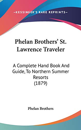 Phelan Brothers' St. Lawrence Traveler: A Complete Hand Book And Guide, To Northern Summer Resorts (1879)
