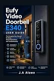 Eufy Video Doorbell E340 User Guide: The Complete User Manual for Setup, BionicMindβ’ AI, Smart Automations, and Troubleshooting