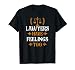 Young Lawyer Attorney Law Lawyers Have Feelings Too T-Shirt
