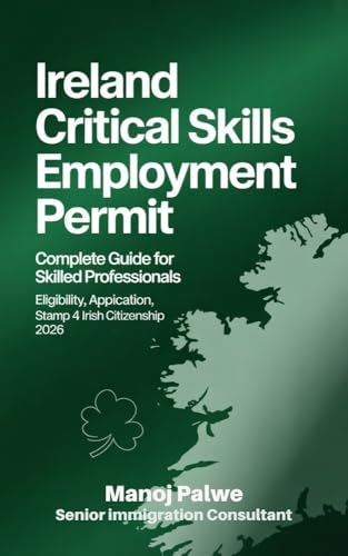 IRELAND CRITICAL SKILLS EMPLOYMENT PERMIT: Complete Guide for Skilled Professionals — Eligibility, Application, Stamp 4 & Irish Citizenship 2026 (EUROPE & ALTERNATIVE DESTINATIONS)