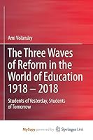 The Three Waves of Reform in the World of Education 1918 - 2018: Students of Yesterday, Students of Tomorrow 981195772X Book Cover
