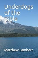 Underdogs of the Bible 1093167149 Book Cover