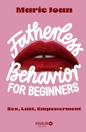 Fatherless behavior for beginners: Sex, Lust, Empowerment | Der Guide für mehr Aufklärung und Selbstbestimmung im Bett, und anderswo