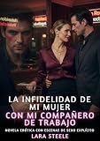  La Infidelidad de Mi Mujer con Mi Compañero de Trabajo: Novela Erótica con Escenas de Sexo Explícito para Adultos