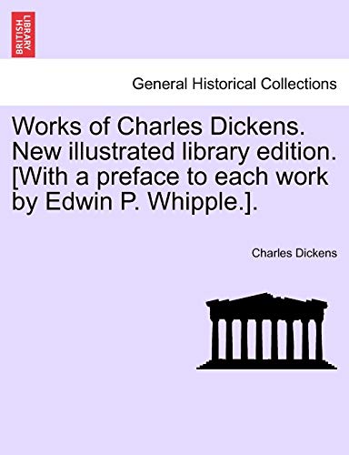 Works of Charles Dickens. New illustrated library edition. [With a preface to each work by Edwin P. Whipple.].