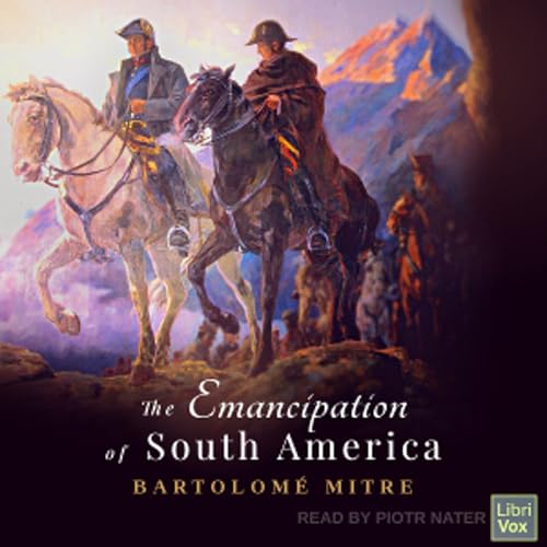 『Emancipation of South America, The by Bartolomé Mitre (1821 - 1906)』のカバーアート