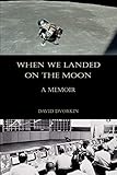 When We Landed on the Moon: A Memoir