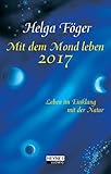 Mit dem Mond leben 2017: Taschenkalender: Leben im Einklang mit der Natur. Taschenkalender - Helga Föger 