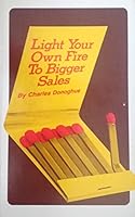 Light Your Own Fire to Bigger Sales 0872180069 Book Cover