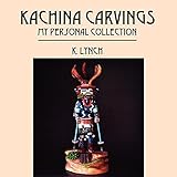 Kachina Carvings: My Personal Collection