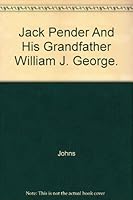 JACK PENDER AND HIS GRANDFATHER, WILLIAM J. GEORGE. B00E8AFYVS Book Cover