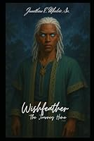 Wishfeather: The Journey Home (The Echo Key Cycle: From Jungle to Starfire) B0F5Y7K7J2 Book Cover