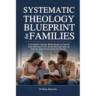 Systematic Theology Blueprint for Families Audiobook By Barry Knowles cover art