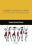 zombieland  El aborto clandestino en África y la ética de la responsabilidad (Spanish Edition)