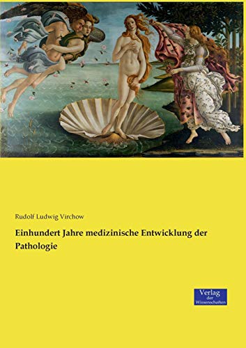 Einhundert Jahre medizinische Entwicklung der Pathologie (German Edition)