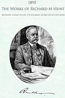 1895 The Works of Richard Morris Hunt: Biltmore, Ochre Court, Belcourt, The Breakers, and Marble House 143575574X Book Cover