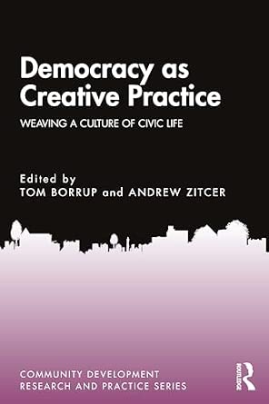 Democracy as Creative Practice: Weaving a Culture of Civic Life-Wow! eBook