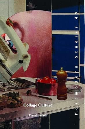 Collage Culture: Readymades, Meaning, and the Age of Consumption: 49 Collage Culture: Readymades, Meaning, and the Age of Consumption: 49 book cover