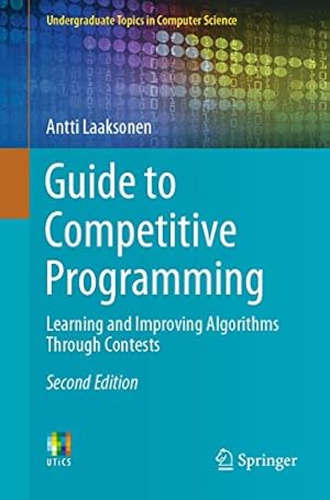 Book cover Guide to Competitive Programming: Learning and Improving Algorithms Through Contests (Undergraduate Topics in Computer Science)