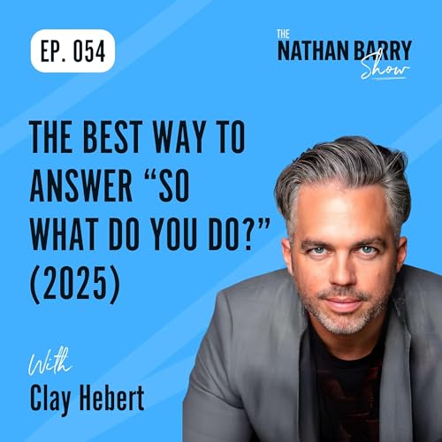 The Best Way to Answer “So What Do You Do?” (2025) Clay Hebert 054
