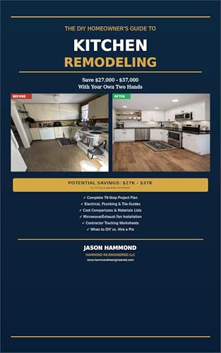 The DIY Homeowner's Guide to Kitchen Remodeling: Save $27,000–$37,000 With Your Own Two Hands: Complete Step-by-Step Plan With Electrical, Plumbing, Tile, ... (Hammond Re-Engineered DIY Guides)