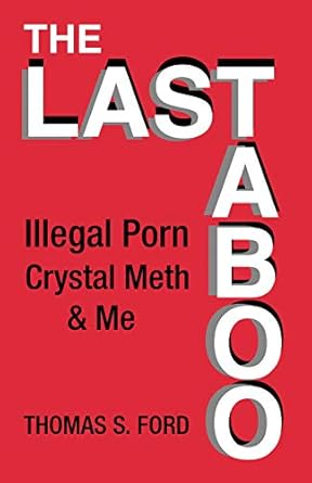 The Last Taboo: Illegal Porn, Crystal Meth & Me (English Edition) eBook