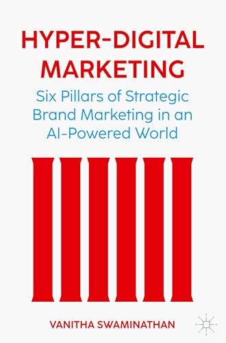Hyper-Digital Marketing: Six Pillars of Strategic Brand Marketing in an AI-Powered World