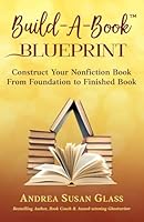 Build-A-Book Blueprint: Construct Your Nonfiction Book From Foundation to Finished Book 0962813133 Book Cover