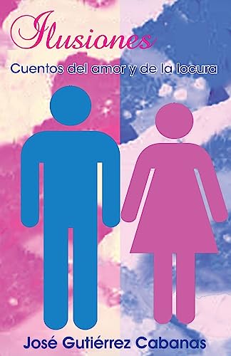 Ilusiones: Cuentos del amor y de locura (Spanish Edition)
