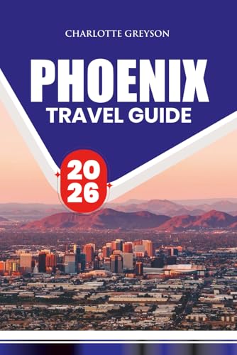 PHOENIX TRAVEL GUIDE 2026: Insider Tips on Flights, Accommodation, Food,...