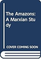 The Amazons: A Marxian Study 9999860036 Book Cover