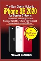 iPhone SE 2020 for SENIOR CITIZENS: The Complete Step by Step Guide to Mastering the Hidden Features, Tips, Tricks, and Troubleshoot Common Problems B08DBYMSR8 Book Cover