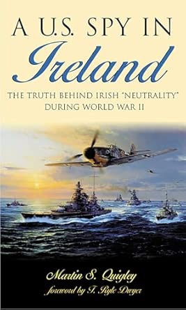 A U.S. Spy in Ireland: The Truth Behind Irish "Neutrality" During World War II book cover