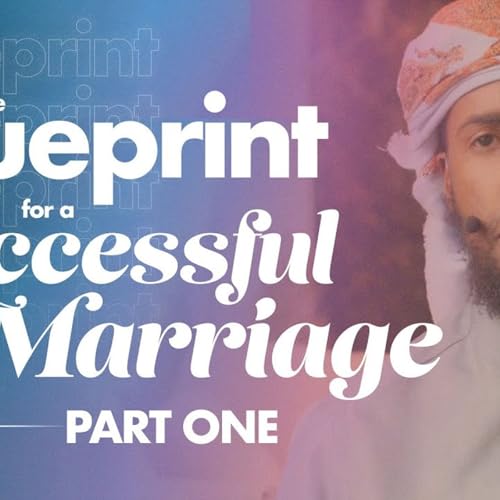 The Blueprint for a Successful Marriage 1/2 || Ustadh AbdulRahman Hassan