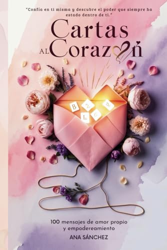 Cartas al Corazón: 100 Mensajes de Amor Propio y Empoderamiento